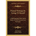 Printed Writings By George W. Russell: A Bibliography With Some Notes On His Pictures And Portraits
