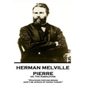 Herman Melville - Pierre or, The Ambiguities: "Whatever fortune brings, don't be afraid of doing things"