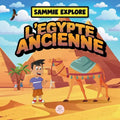 Sammie Explore l'Égypte Ancienne: Livre d'aventure pour découvrir la civilisation égyptienne antique
