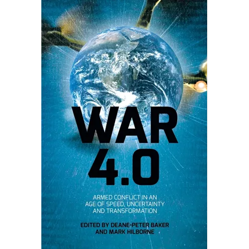 War 4.0: Armed Conflict in an Age of Speed, Uncertainty and Transformation