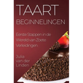 Taart Beginnelingen: Eerste Stappen in de Wereld van Zoete Verleidingen