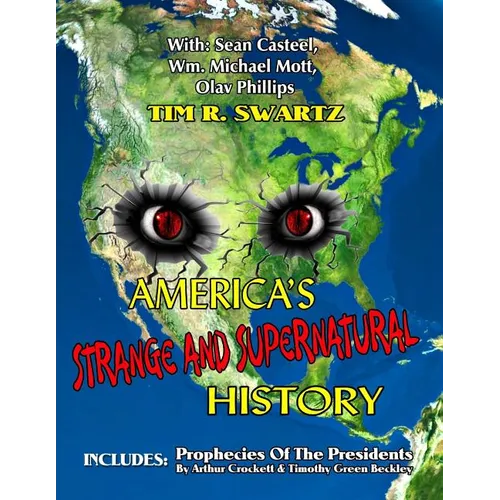 America's Strange And Supernatural History: Includes: Prophecies Of The Presidents