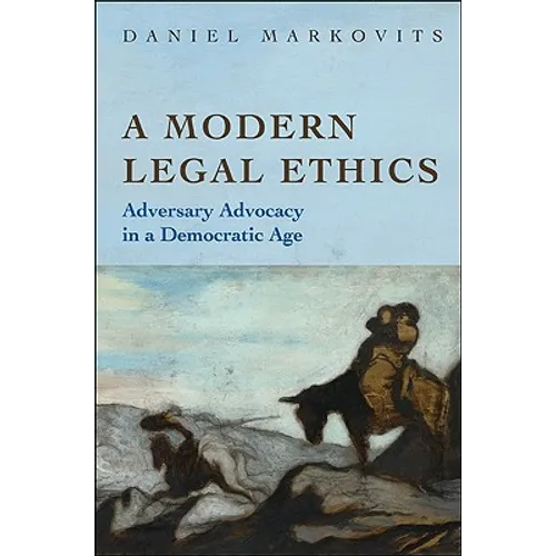 A Modern Legal Ethics: Adversary Advocacy in a Democratic Age