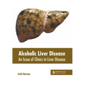 Alcoholic Liver Disease: An Issue of Clinics in Liver Disease