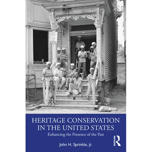 Heritage Conservation in the United States: Enhancing the Presence of the Past