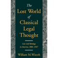 The Lost World of Classical Legal Thought: Law & Ideology in America, 1886-1937