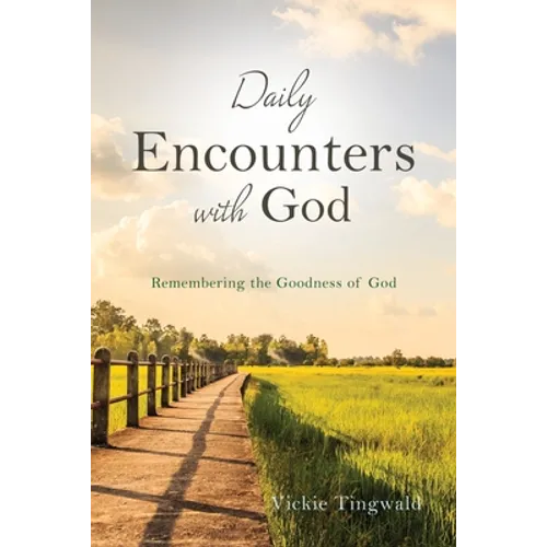 Daily Encounters with God: Remembering the Goodness of God