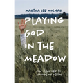 Playing God in the Meadow: How I Learned to Admire My Weeds