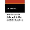 Renaissance in Italy, Vol. 1: The Catholic Reaction