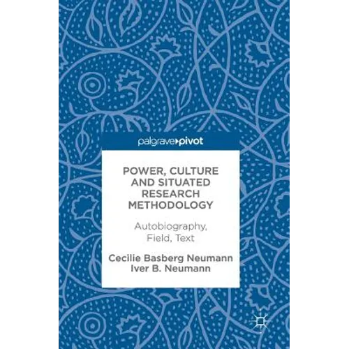 Power, Culture and Situated Research Methodology: Autobiography, Field, Text