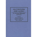 Alcoholism and Aging: An Annotated Bibliography and Review