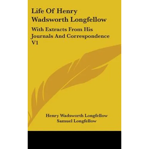 Life Of Henry Wadsworth Longfellow: With Extracts From His Journals And Correspondence V1