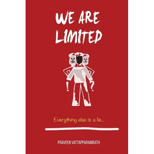 We are limited, Everything else is a lie