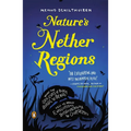 Nature's Nether Regions: What the Sex Lives of Bugs, Birds, and Beasts Tell Us About Evolution, Biodiversity, and Ourselves