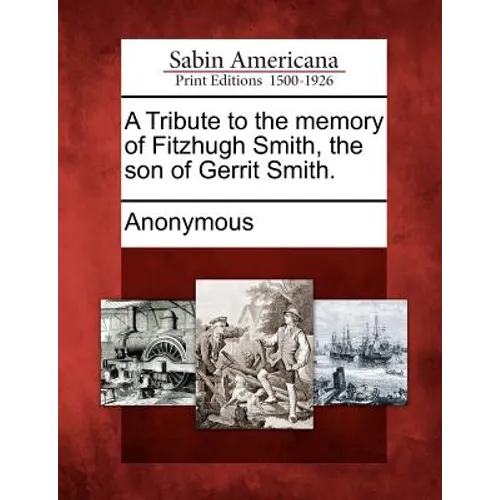 A Tribute to the Memory of Fitzhugh Smith, the Son of Gerrit Smith.