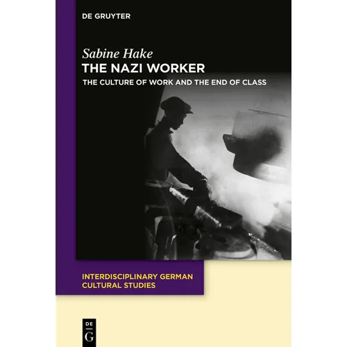 The Nazi Worker: The Culture of Work and the End of Class