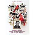 Not How It Was Supposed to Be: Seasons of Loss and Shadows of Grace in the Journey with Lewy Body Dementia