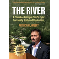 The River: A Cherokee Principal Chief's Fight for Family, Truth, and Vindication