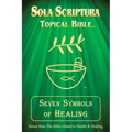 Seven Symbols of Healing: Sola Scriptura Topical Bible
