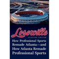 Loserville: How Professional Sports Remade Atlanta--And How Atlanta Remade Professional Sports