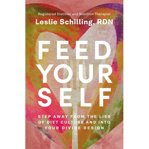 Feed Yourself: Step Away from the Lies of Diet Culture and Into Your Divine Design