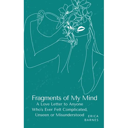 Fragments of My Mind: A Love Letter to Anyone Who's Ever Felt Complicated, Unseen or Misunderstood