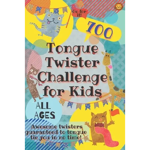 Tongue Twister Challenge for Kids: 700 Awesome Twisters Guaranteed to Tongue Tie You in No Time!