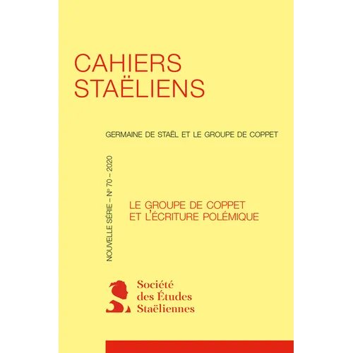 Cahiers Staeliens: Germaine de Stael Et Le Groupe de Coppet: Le Groupe de Coppet Et Lecriture Polemique