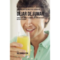 91 Recetas de Comidas Y Jugos Para Controlar Su Apetito Luego de Dejar De Fumar: Comidas Inteligentes y Llenadoras Que Complementarán Una Dieta Saluda