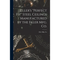 Eller's "Perfect Fit" Steel Ceilings / Manufactured by the Eller Mfg. Co.
