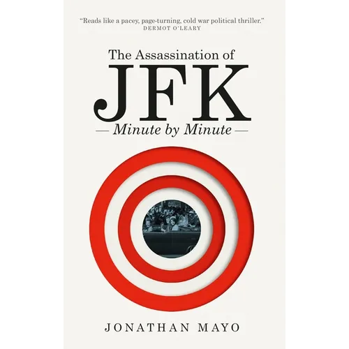 The Assassination of Jfk: Minute by Minute