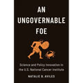 An Ungovernable Foe: Science and Policy Innovation in the U.S. National Cancer Institute