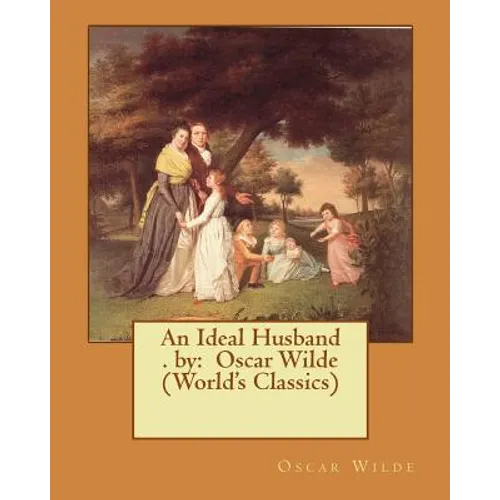 An Ideal Husband . by: Oscar Wilde (World's Classics)