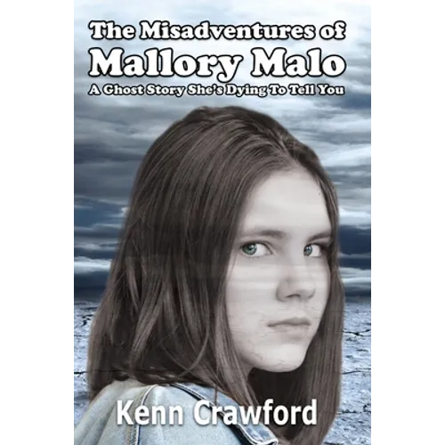 The Misadventures of Mallory Malo: A Ghost Story She's Dying To Tell You (Middle-Grade Fiction for 9-12 year olds)