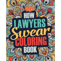 How Lawyers Swear Coloring Book: A Funny, Irreverent, Clean Swear Word Lawyer Coloring Book Gift Idea