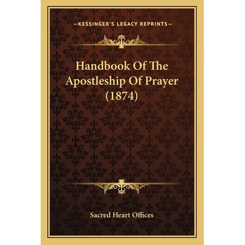 Handbook Of The Apostleship Of Prayer (1874)