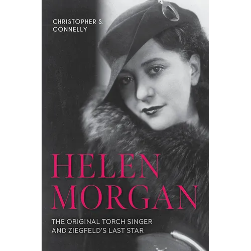 Helen Morgan: The Original Torch Singer and Ziegfeld's Last Star
