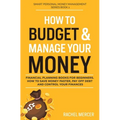 How to Budget & Manage Your Money: Financial Planning Book for Beginners. How to Save Money Faster, Pay Off Debt and Control Your Finances