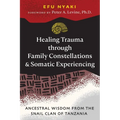 Healing Trauma Through Family Constellations and Somatic Experiencing: Ancestral Wisdom from the Snail Clan of Tanzania