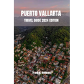 Puerto Vallarta Travel Guide 2024 Edition