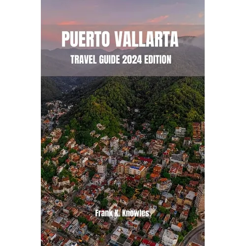 Puerto Vallarta Travel Guide 2024 Edition
