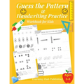 Guess the Pattern and Handwriting Practice Workbook for Kids: Mathematical Reasoning and Sequencing, Kindergarten and Kids ages 3 - 8, Handwriting tra