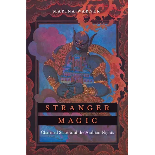 Stranger Magic: Charmed States and the Arabian Nights