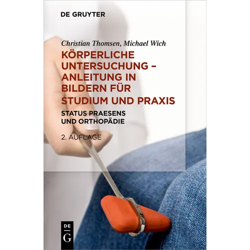Körperliche Untersuchung - Anleitung in Bildern Für Studium Und PRAXIS: Status Praesens Und Orthopädie