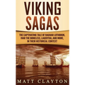 Viking Sagas: The Captivating Tale of Ragnar Lothbrok, Ivar the Boneless, Lagertha, and More, in Their Historical Context