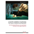 AI and ML in Healthcare Transforming The Future of Medicine and Operations: Revolutionizing Efficiency, Cost, and Patient Outcomes in the Digital Heal