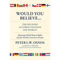 Would You Believe...the Helsinki Accords Changed the World?: Human Rights And, for Decades, Security in Europe