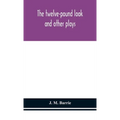 The Twelve-Pound Look: And Other Plays