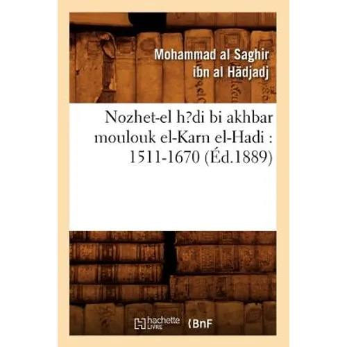 Nozhet-El H?di Bi Akhbar Moulouk El-Karn El-Hadi: 1511-1670 (Éd.1889)