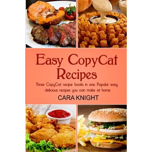 Easy CopyCat Recipes Three CopyCat recipe books in one: Popular easy and delicious recipes you can make at home